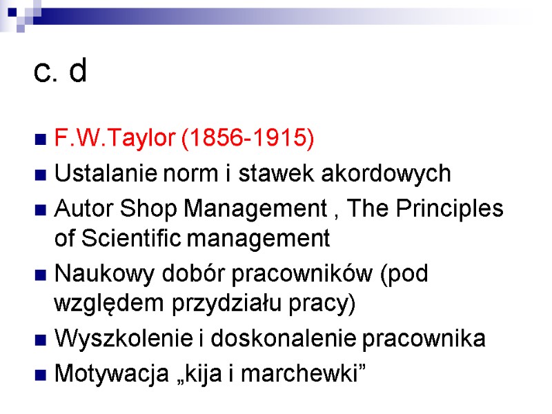 c. d F.W.Taylor (1856-1915) Ustalanie norm i stawek akordowych Autor Shop Management , The